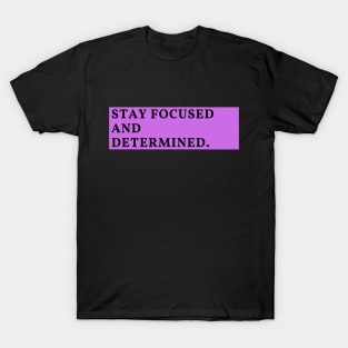 Stay focused and determined T-Shirt